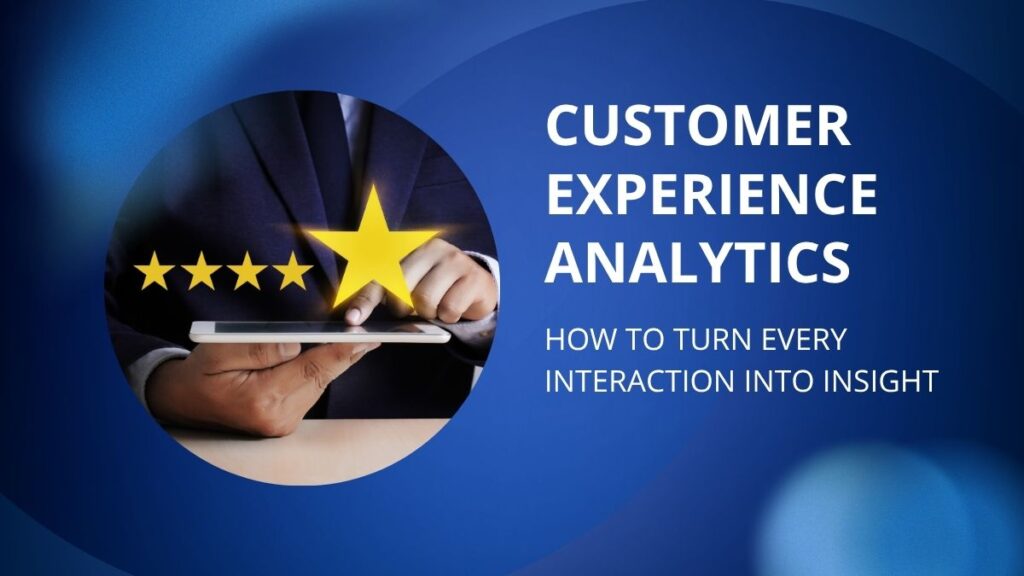 Customer Experience Analytics: How to Turn Every Interaction Into Insight