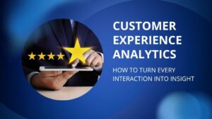 Customer Experience Analytics: How to Turn Every Interaction Into Insight