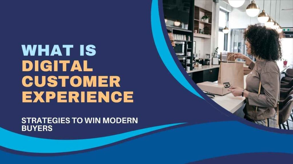What is Digital Customer Experience? Strategies to Win Modern Buyers