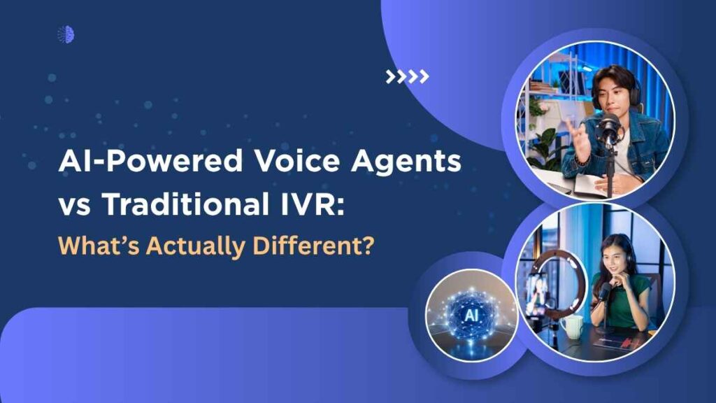 AI-Powered Voice Agents vs Traditional IVR: What’s Actually Different?