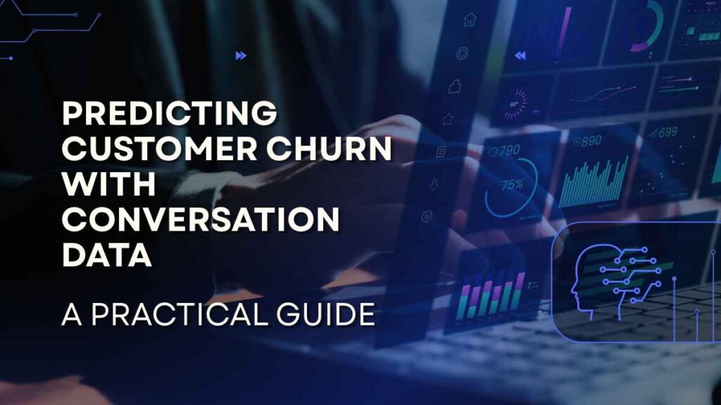 Predicting Customer Churn with Conversation Data: A Practical Guide